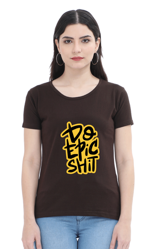 Do Epic Shit Women's T-Shirt