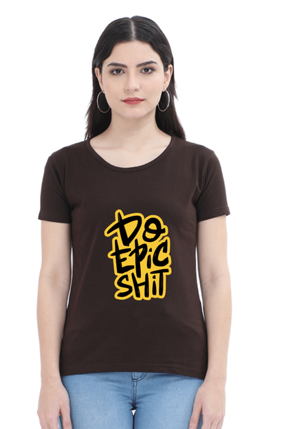 Do Epic Shit Women's T-Shirt