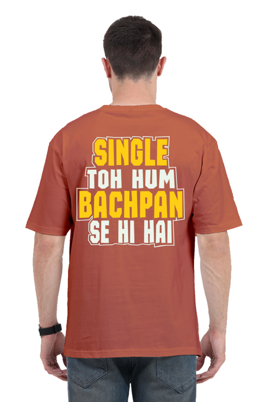 Single To Hum Bachpan Se Hi Hain Unisex Oversized T-shirt