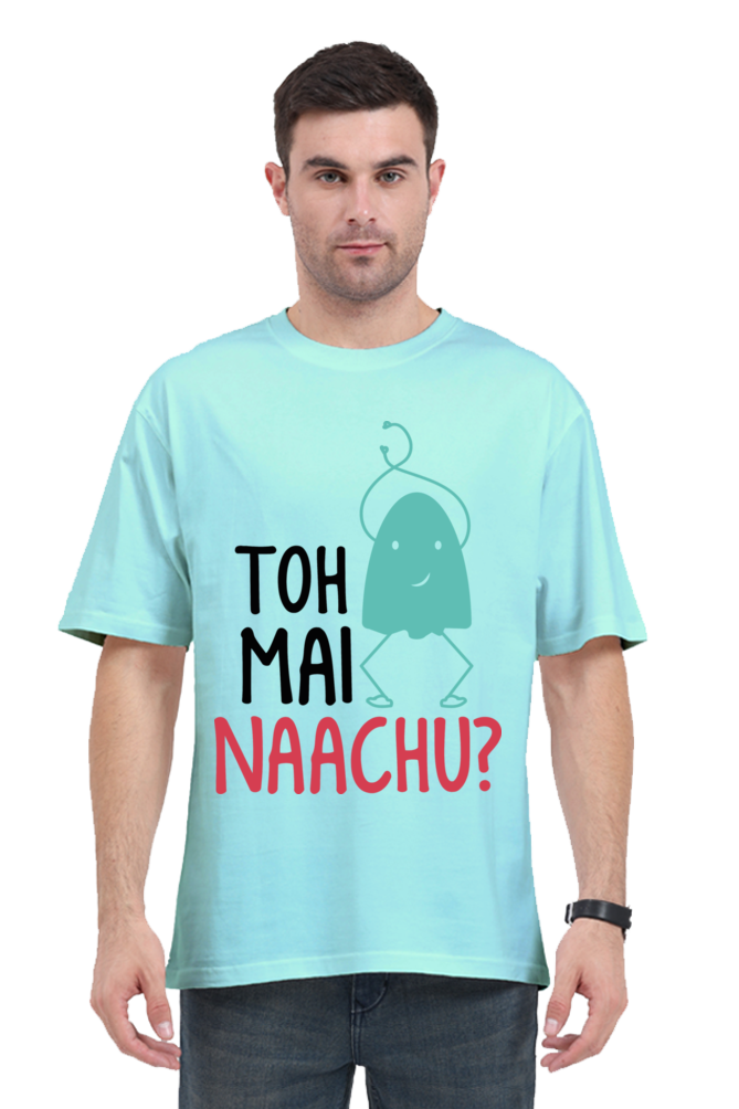 Toh Mai Naachu (Back) Unisex Oversized T-shirt