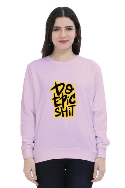 Do Epic Shit Unisex Sweatshirt