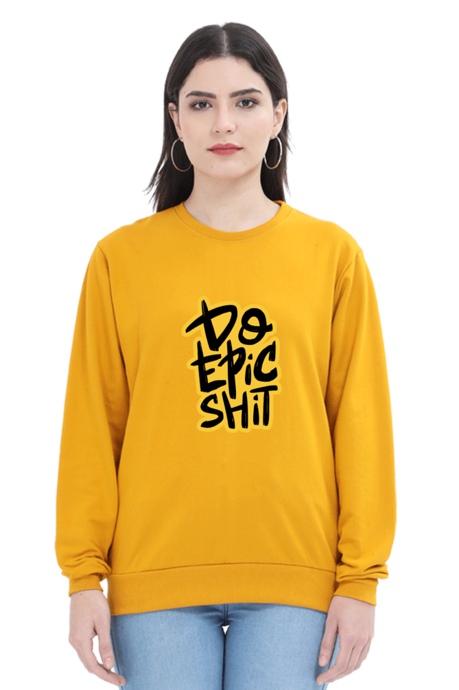 Do Epic Shit Unisex Sweatshirt