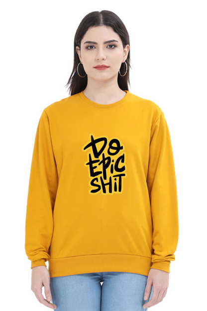 Do Epic Shit Unisex Sweatshirt