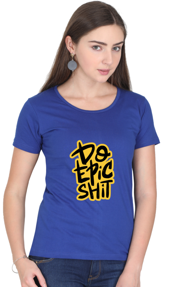 Do Epic Shit Women's T-Shirt