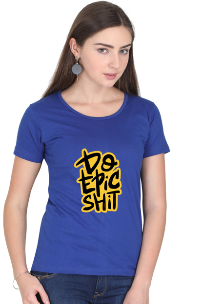 Do Epic Shit Women's T-Shirt