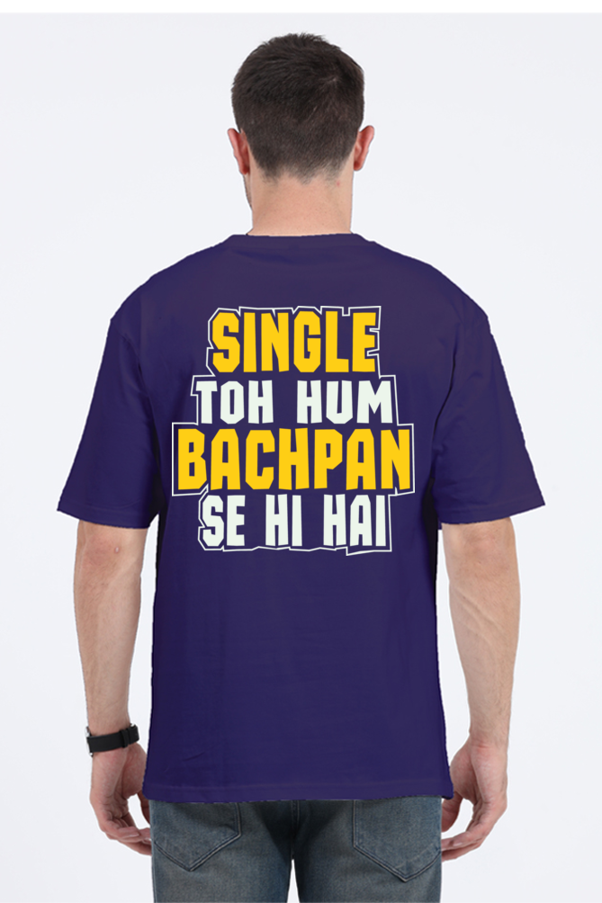 Single To Hum Bachpan Se Hi Hain Unisex Oversized T-shirt