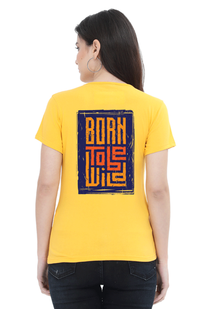 Born To Be Wild tshirt for women yellow half sleeves