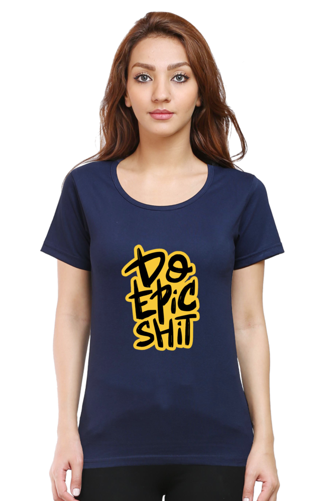 Do Epic Shit Women's T-Shirt