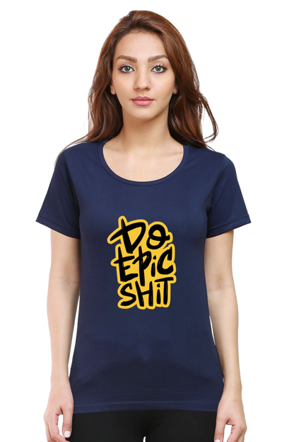 Do Epic Shit Women's T-Shirt