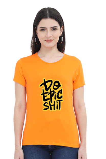 Do Epic Shit Women's T-Shirt