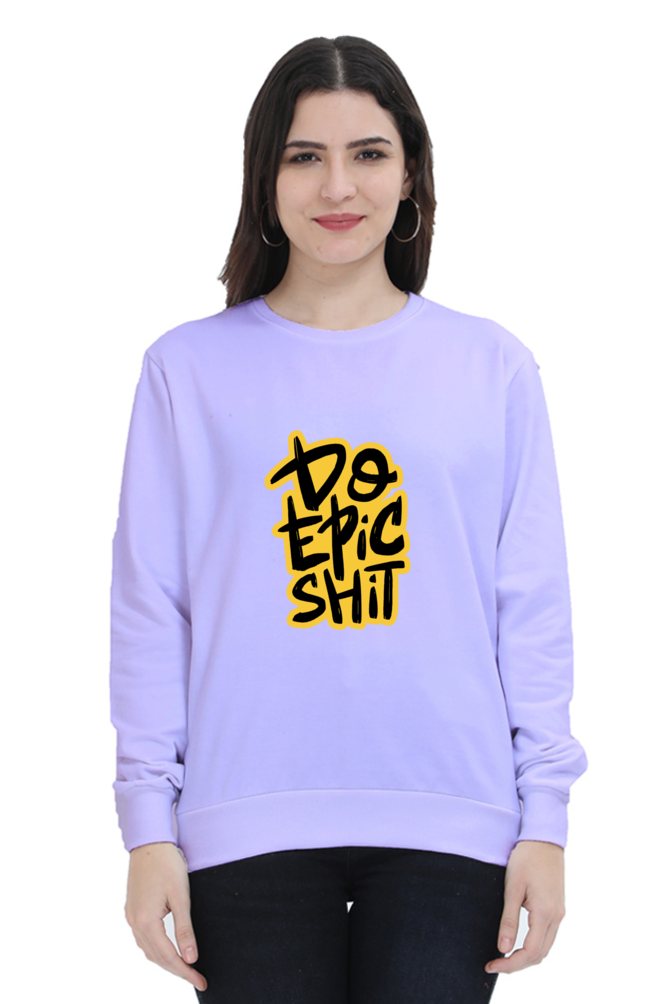 Do Epic Shit Unisex Sweatshirt