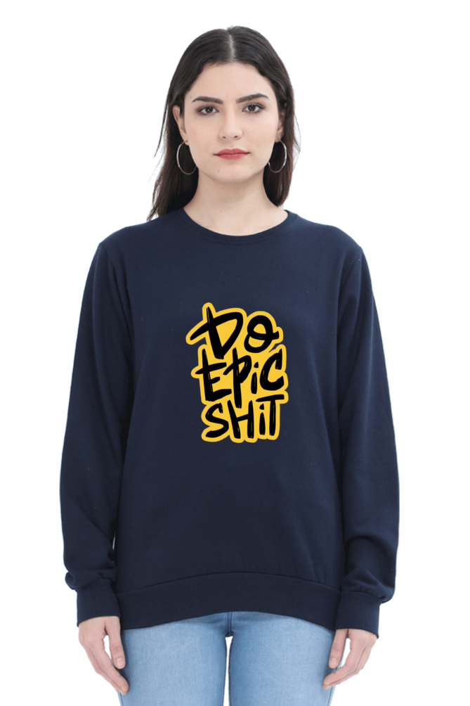 Do Epic Shit Unisex Sweatshirt