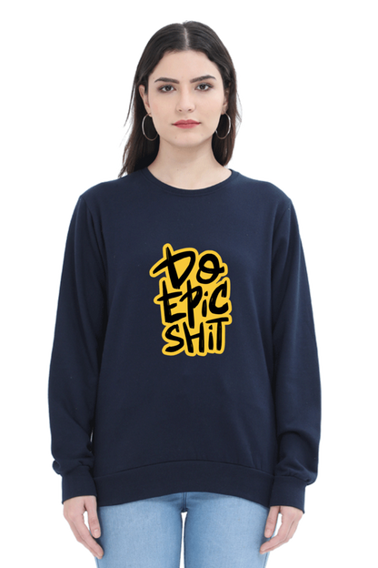 Do Epic Shit Unisex Sweatshirt