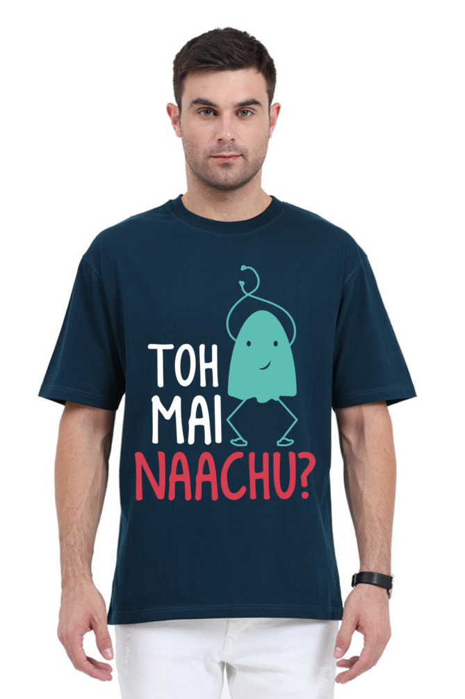 Toh Mai Naachu (Front) Unisex Oversized T-shirt