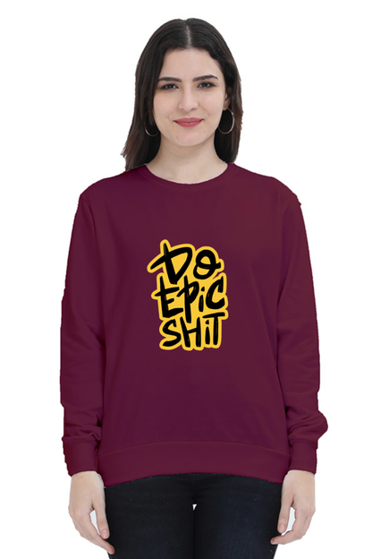 Do Epic Shit Unisex Sweatshirt