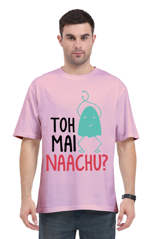 Toh Mai Naachu (Back) Unisex Oversized T-shirt