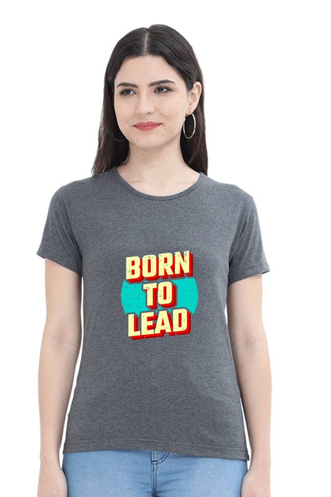 Born To lead  tshirt for women grey half sleeves