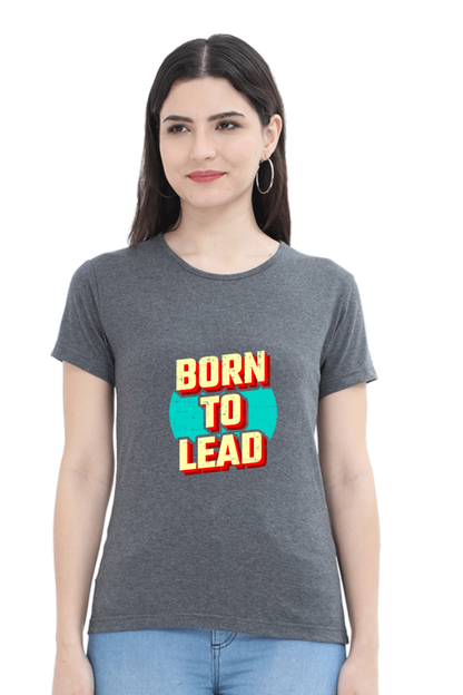 Born To lead  tshirt for women grey half sleeves