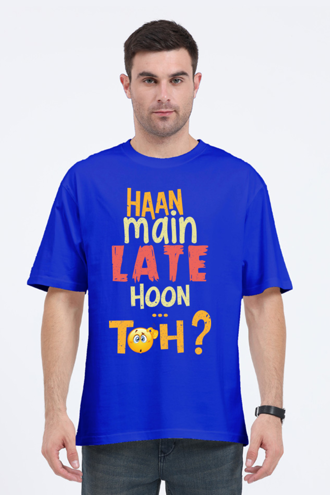 Haan Main Late Hoon…Toh? Unisex Oversized T-shirt