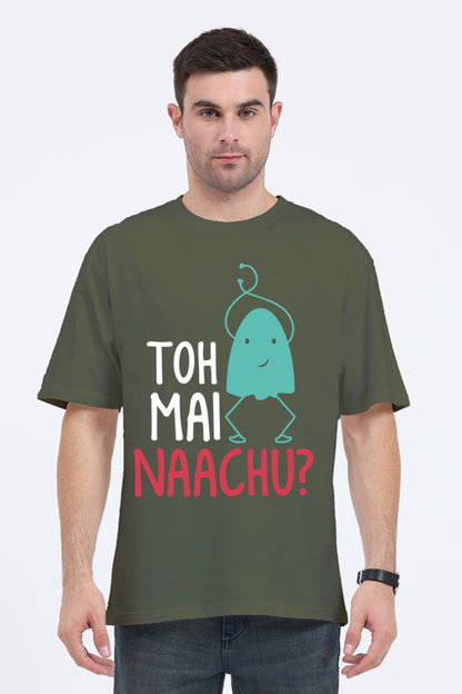 Toh Mai Naachu (Front) Unisex Oversized T-shirt