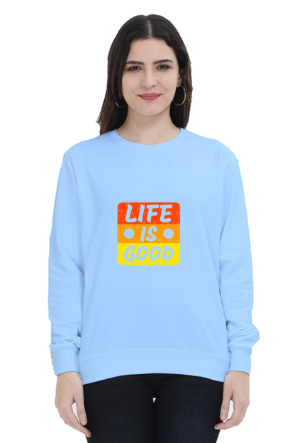 Life Is Good Unisex Sweatshirt