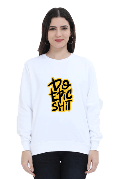 Do Epic Shit Unisex Sweatshirt