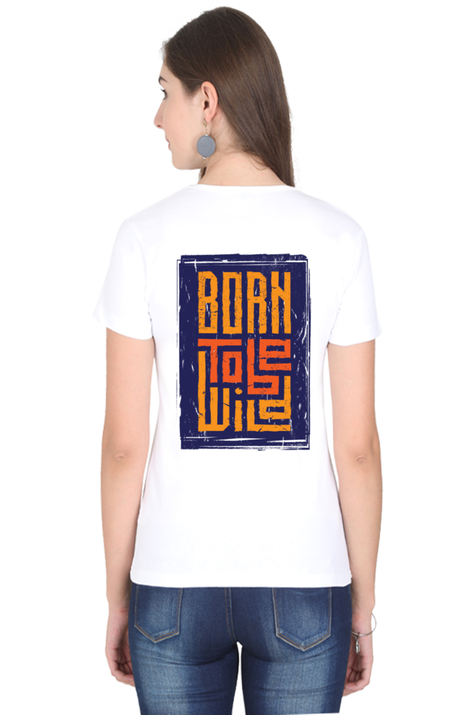 Born To Be Wild tshirt for women white half sleeves