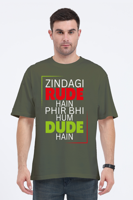 Zindagi Rude Hain Phir Bhi Hum Dude Hain Unisex Oversized T-shirt