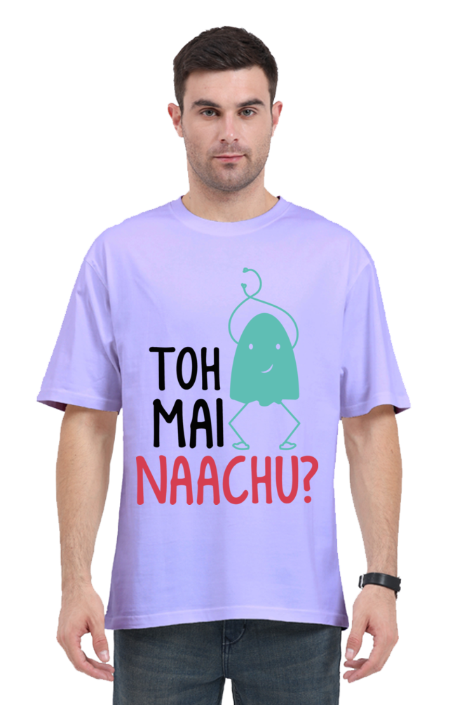 Toh Mai Naachu (Back) Unisex Oversized T-shirt