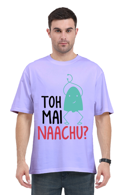 Toh Mai Naachu (Back) Unisex Oversized T-shirt