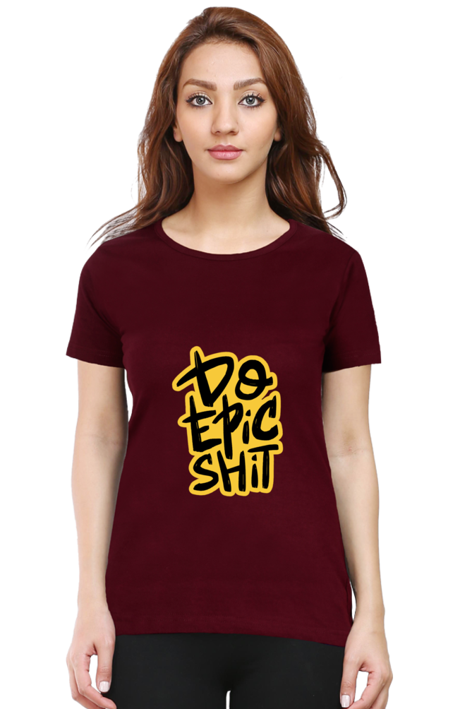 Do Epic Shit Women's T-Shirt