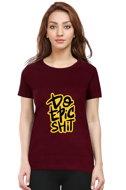 Do Epic Shit Women's T-Shirt