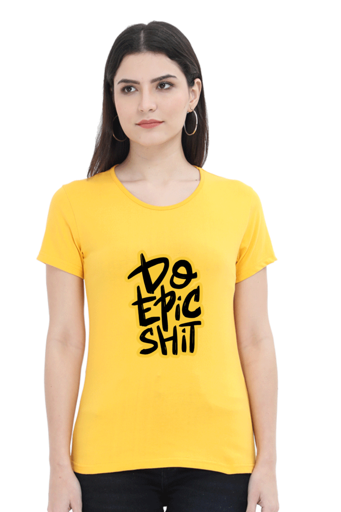 Do Epic Shit Women's T-Shirt