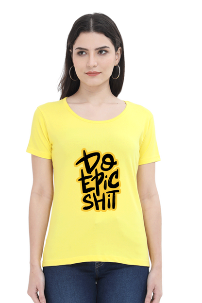 Do Epic Shit Women's T-Shirt