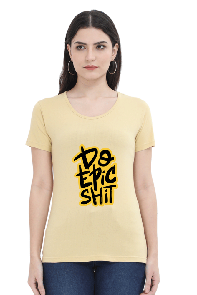 Do Epic Shit Women's T-Shirt