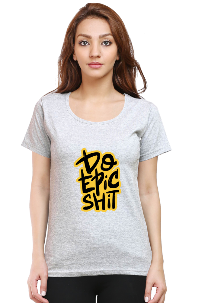 Do Epic Shit Women's T-Shirt