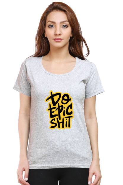 Do Epic Shit Women's T-Shirt