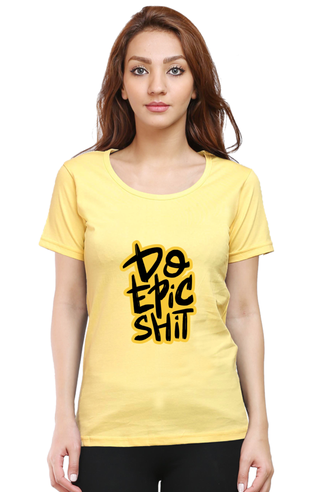 Do Epic Shit Women's T-Shirt