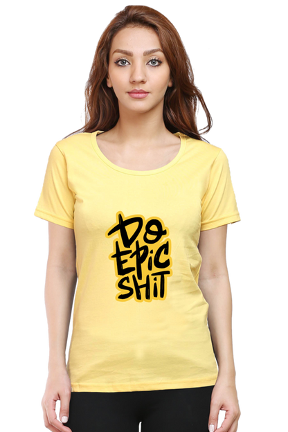 Do Epic Shit Women's T-Shirt