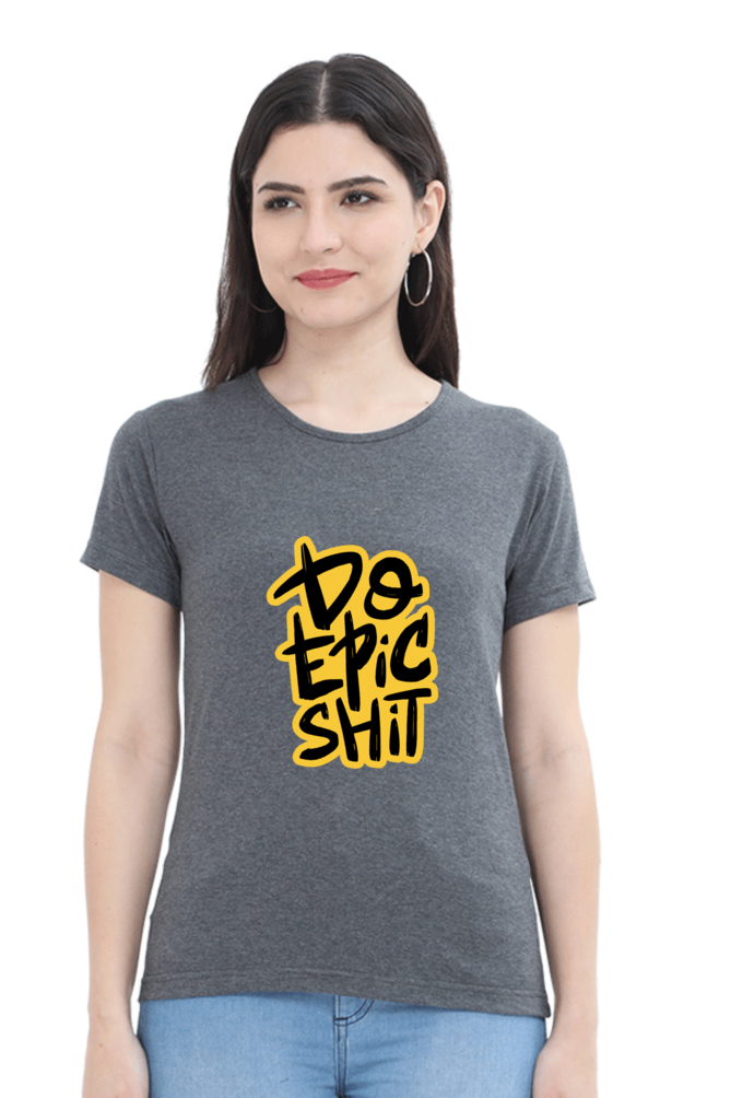 Do Epic Shit Women's T-Shirt