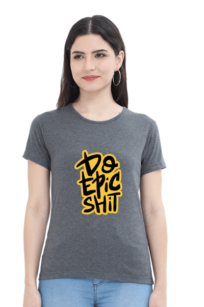 Do Epic Shit Women's T-Shirt